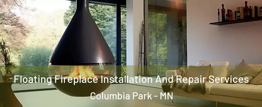Floating Fireplace Installation And Repair Services Columbia Park - MN