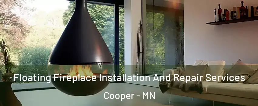 Floating Fireplace Installation And Repair Services Cooper - MN