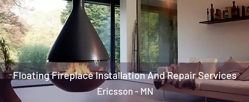 Floating Fireplace Installation And Repair Services Ericsson - MN