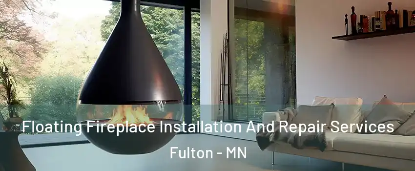 Floating Fireplace Installation And Repair Services Fulton - MN