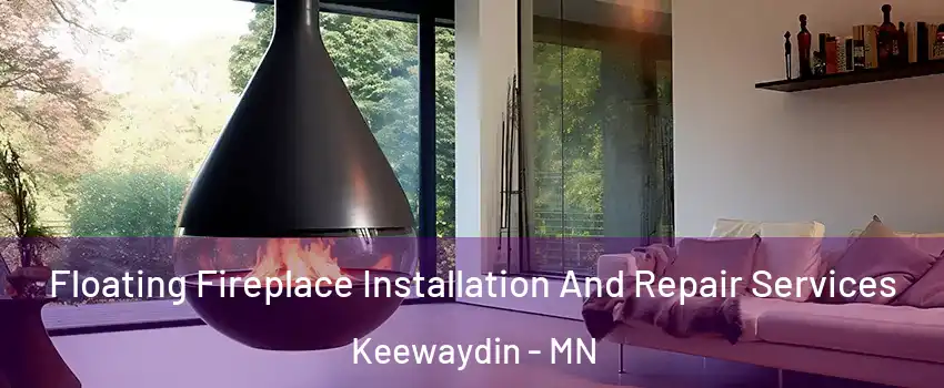 Floating Fireplace Installation And Repair Services Keewaydin - MN