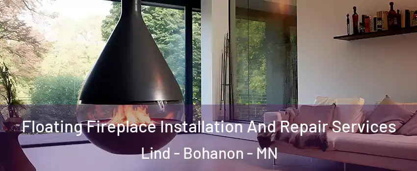 Floating Fireplace Installation And Repair Services Lind - Bohanon - MN