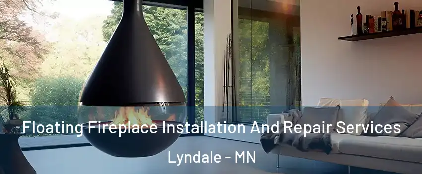 Floating Fireplace Installation And Repair Services Lyndale - MN