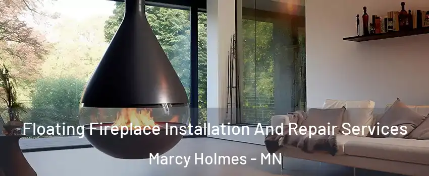 Floating Fireplace Installation And Repair Services Marcy Holmes - MN