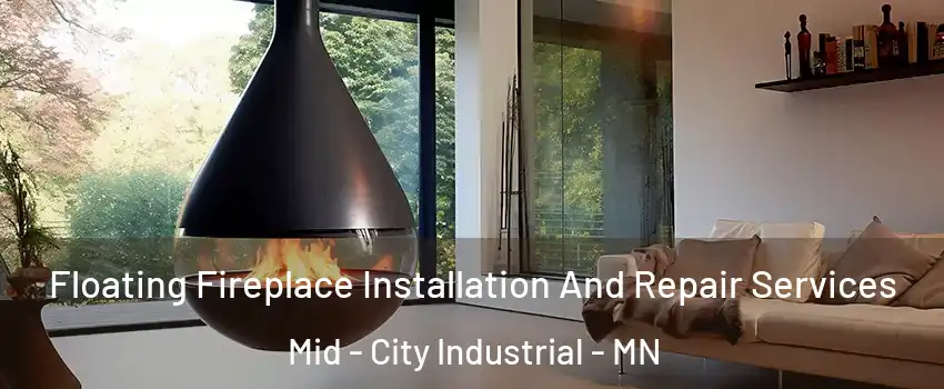 Floating Fireplace Installation And Repair Services Mid - City Industrial - MN