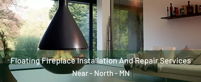 Floating Fireplace Installation And Repair Services Near - North - MN