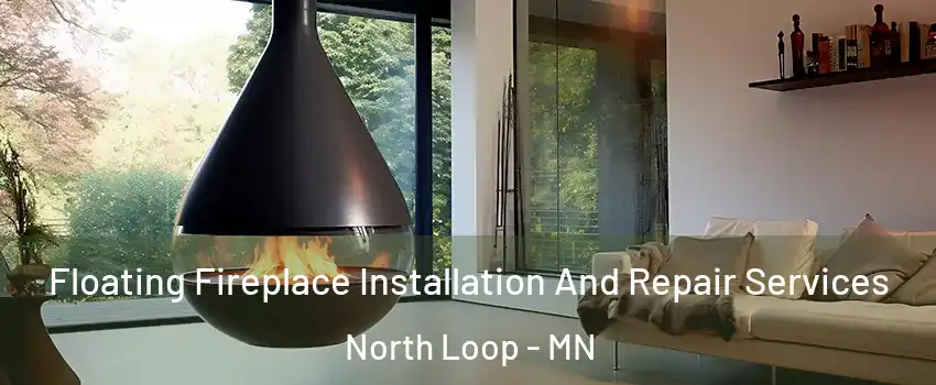 Floating Fireplace Installation And Repair Services North Loop - MN