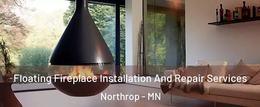 Floating Fireplace Installation And Repair Services Northrop - MN