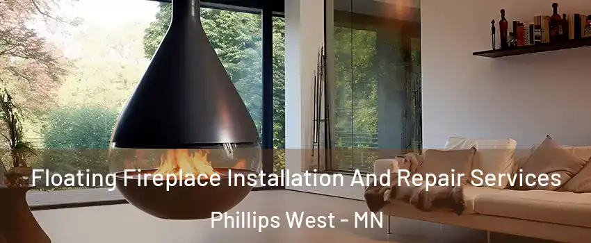 Floating Fireplace Installation And Repair Services Phillips West - MN