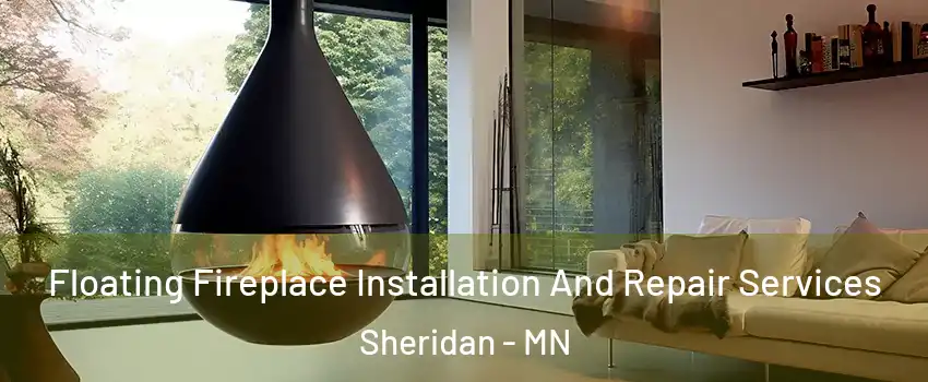 Floating Fireplace Installation And Repair Services Sheridan - MN