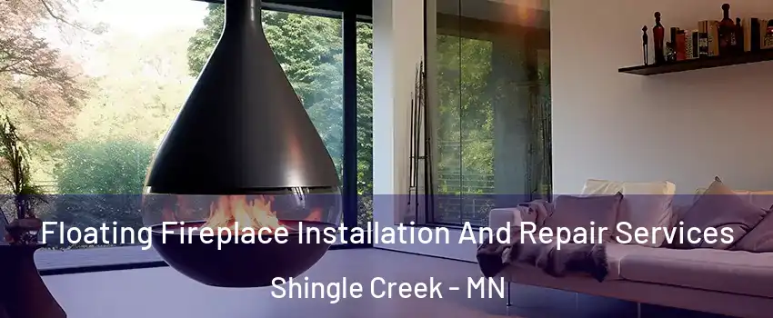 Floating Fireplace Installation And Repair Services Shingle Creek - MN