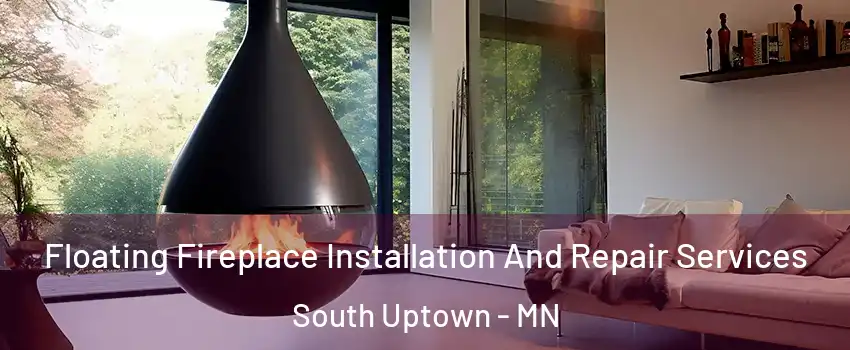 Floating Fireplace Installation And Repair Services South Uptown - MN
