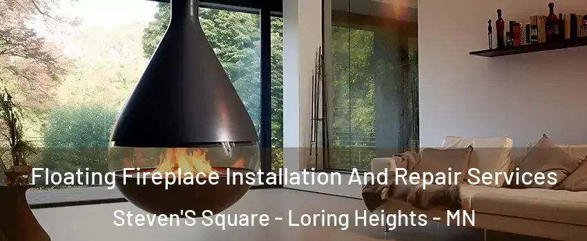 Floating Fireplace Installation And Repair Services Steven'S Square - Loring Heights - MN