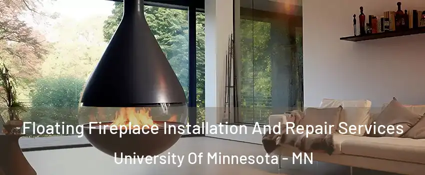 Floating Fireplace Installation And Repair Services University Of Minnesota - MN