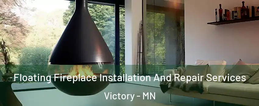 Floating Fireplace Installation And Repair Services Victory - MN