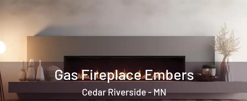 Gas Fireplace Embers Cedar Riverside - MN