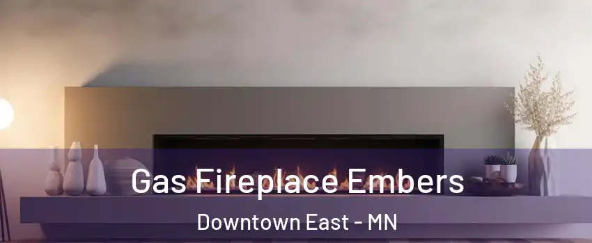 Gas Fireplace Embers Downtown East - MN