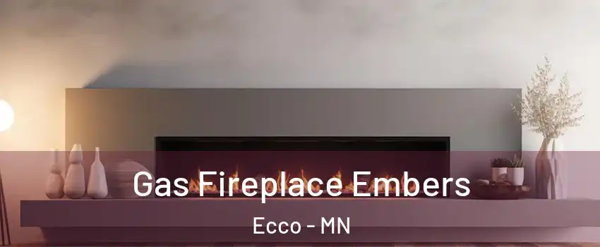 Gas Fireplace Embers Ecco - MN