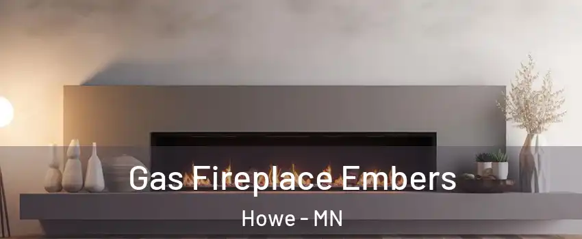 Gas Fireplace Embers Howe - MN