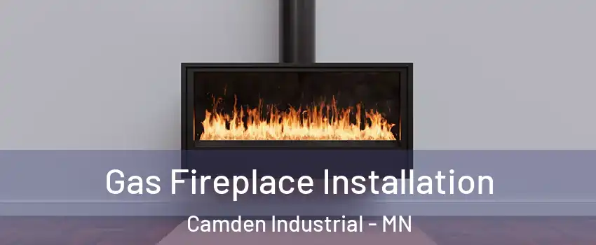 Gas Fireplace Installation Camden Industrial - MN
