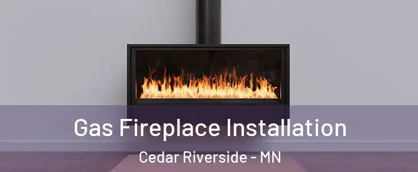 Gas Fireplace Installation Cedar Riverside - MN