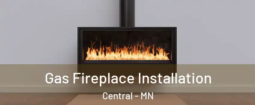 Gas Fireplace Installation Central - MN
