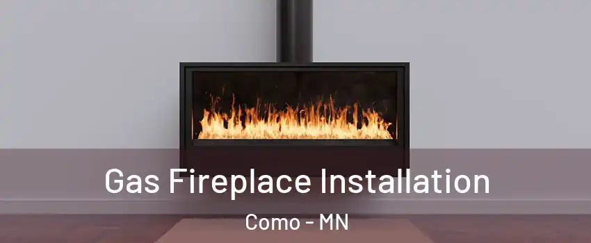 Gas Fireplace Installation Como - MN