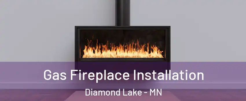 Gas Fireplace Installation Diamond Lake - MN