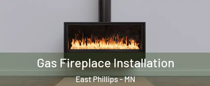 Gas Fireplace Installation East Phillips - MN
