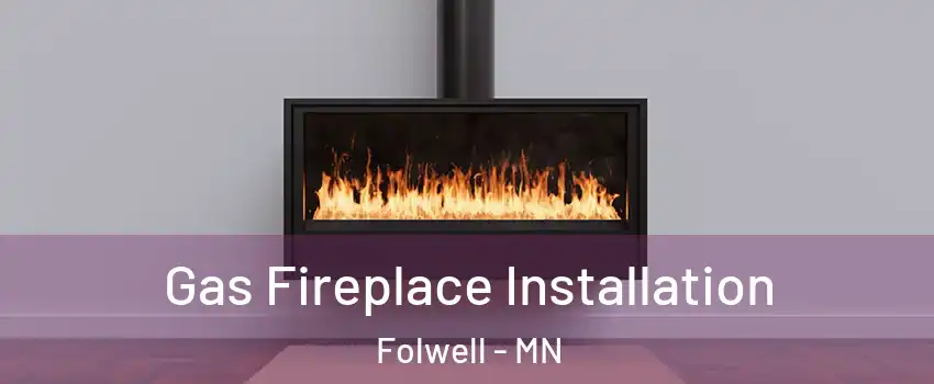 Gas Fireplace Installation Folwell - MN