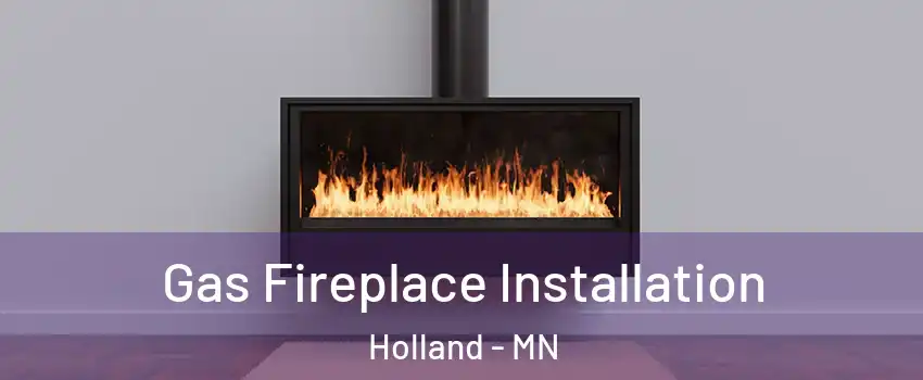 Gas Fireplace Installation Holland - MN