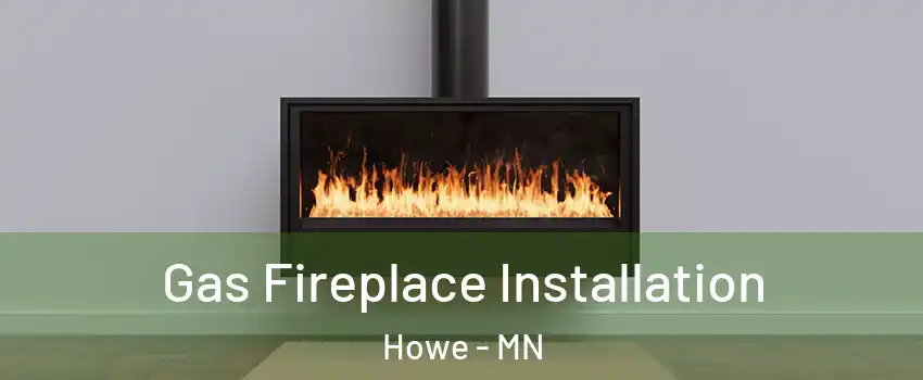 Gas Fireplace Installation Howe - MN