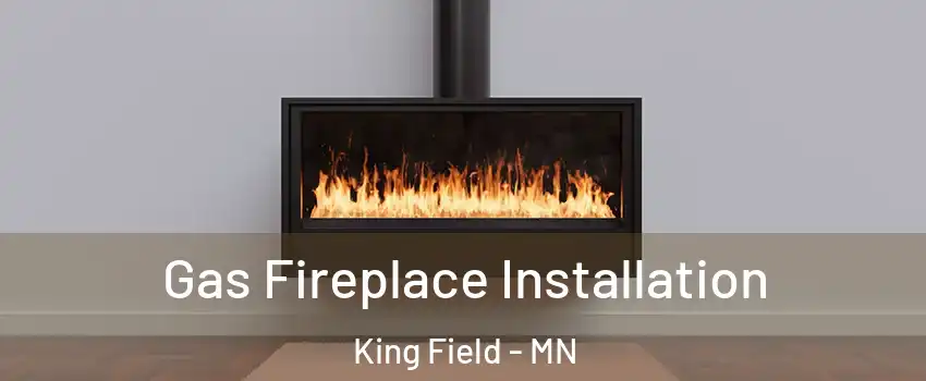 Gas Fireplace Installation King Field - MN