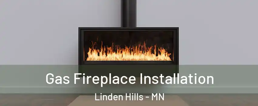 Gas Fireplace Installation Linden Hills - MN