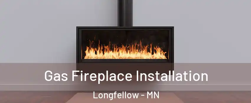 Gas Fireplace Installation Longfellow - MN