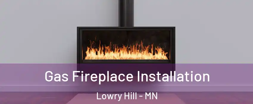 Gas Fireplace Installation Lowry Hill - MN