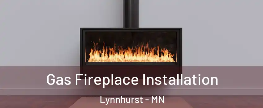 Gas Fireplace Installation Lynnhurst - MN