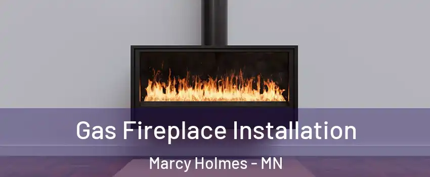 Gas Fireplace Installation Marcy Holmes - MN