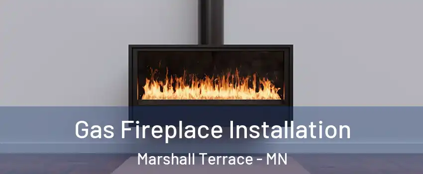 Gas Fireplace Installation Marshall Terrace - MN
