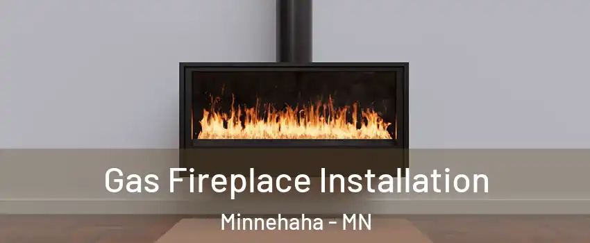 Gas Fireplace Installation Minnehaha - MN