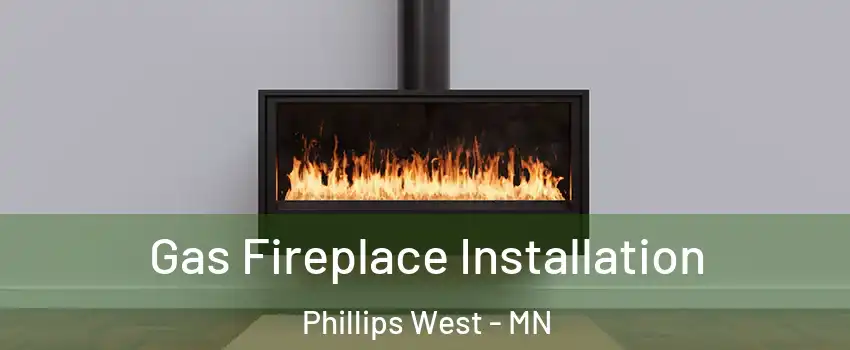 Gas Fireplace Installation Phillips West - MN