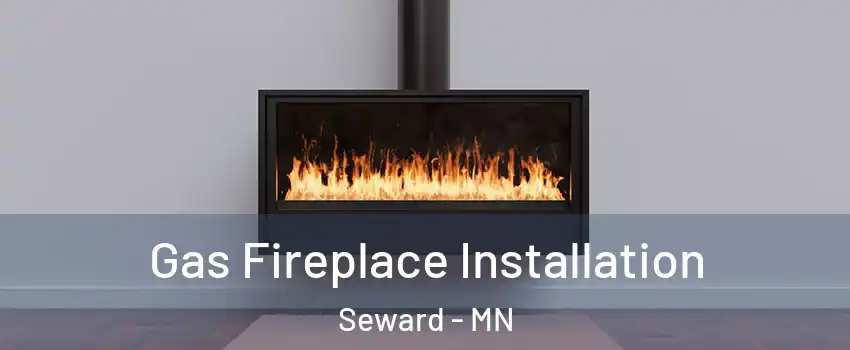Gas Fireplace Installation Seward - MN