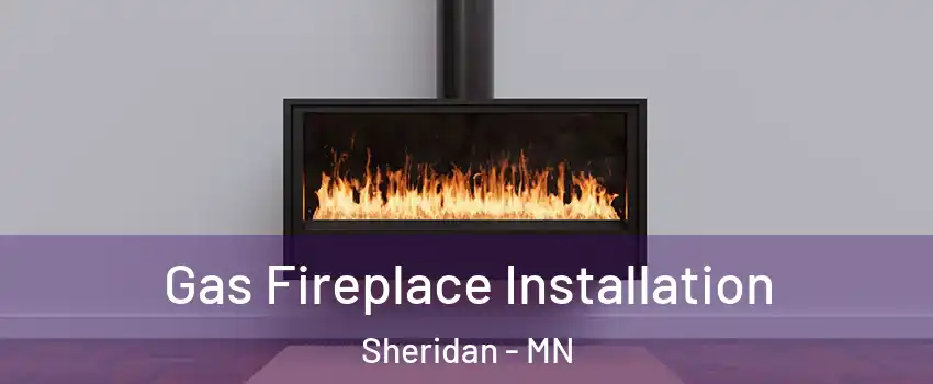 Gas Fireplace Installation Sheridan - MN