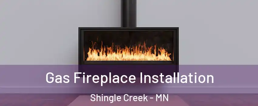Gas Fireplace Installation Shingle Creek - MN
