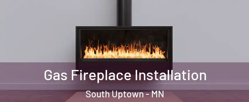 Gas Fireplace Installation South Uptown - MN