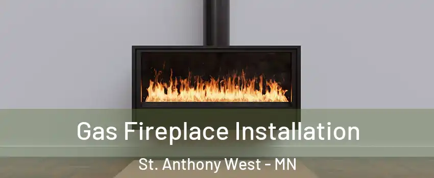 Gas Fireplace Installation St. Anthony West - MN