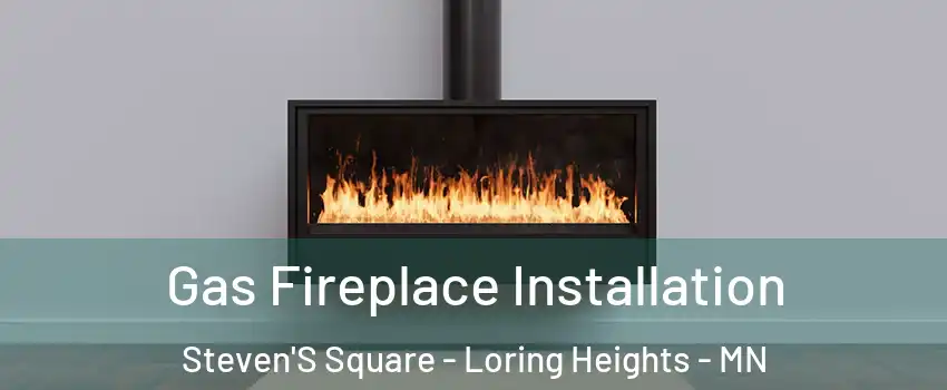 Gas Fireplace Installation Steven'S Square - Loring Heights - MN