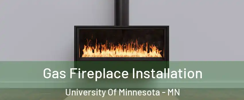 Gas Fireplace Installation University Of Minnesota - MN