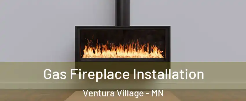 Gas Fireplace Installation Ventura Village - MN