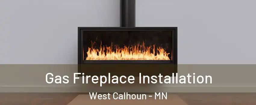 Gas Fireplace Installation West Calhoun - MN